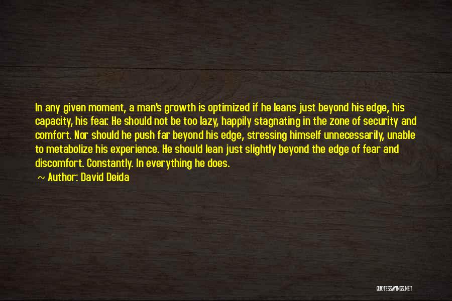 David Deida Quotes: In Any Given Moment, A Man's Growth Is Optimized If He Leans Just Beyond His Edge, His Capacity, His Fear.