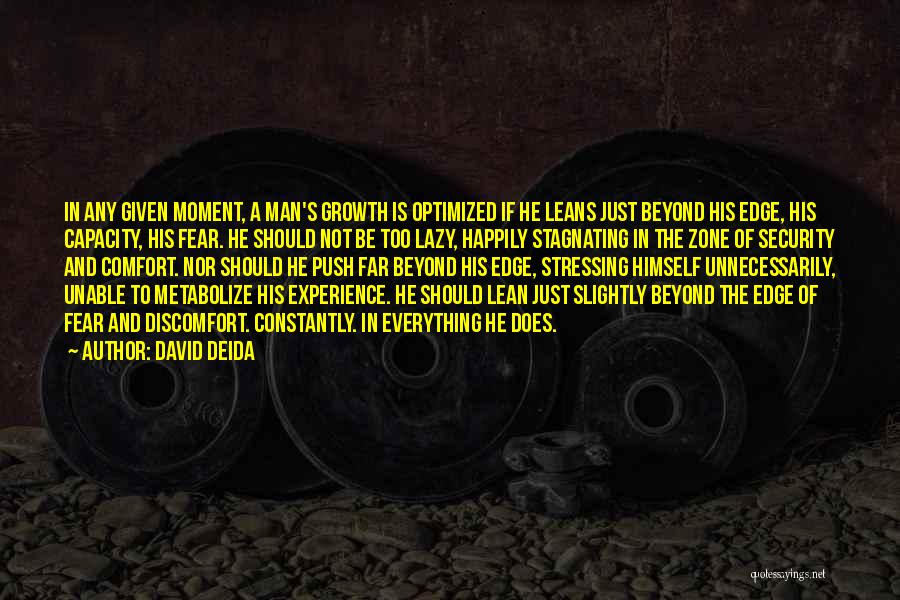 David Deida Quotes: In Any Given Moment, A Man's Growth Is Optimized If He Leans Just Beyond His Edge, His Capacity, His Fear.