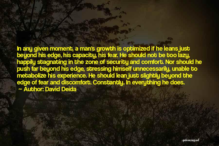 David Deida Quotes: In Any Given Moment, A Man's Growth Is Optimized If He Leans Just Beyond His Edge, His Capacity, His Fear.