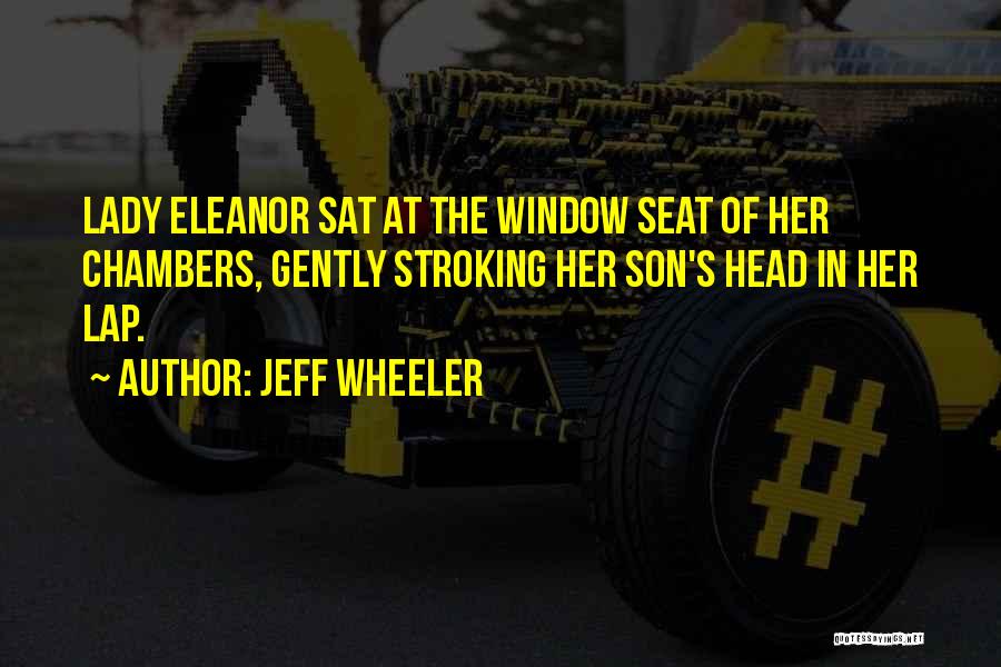 Jeff Wheeler Quotes: Lady Eleanor Sat At The Window Seat Of Her Chambers, Gently Stroking Her Son's Head In Her Lap.