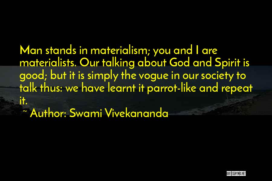 Swami Vivekananda Quotes: Man Stands In Materialism; You And I Are Materialists. Our Talking About God And Spirit Is Good; But It Is