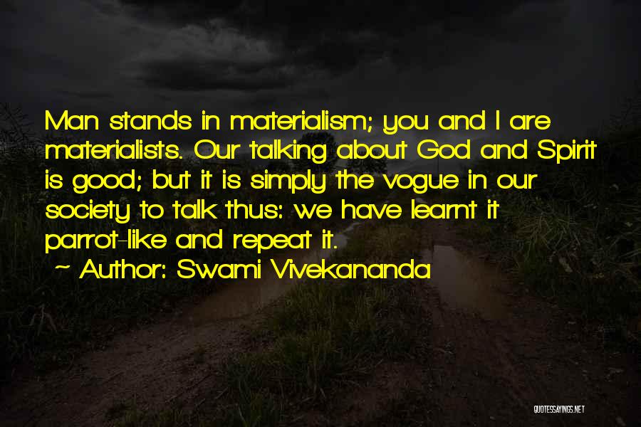 Swami Vivekananda Quotes: Man Stands In Materialism; You And I Are Materialists. Our Talking About God And Spirit Is Good; But It Is