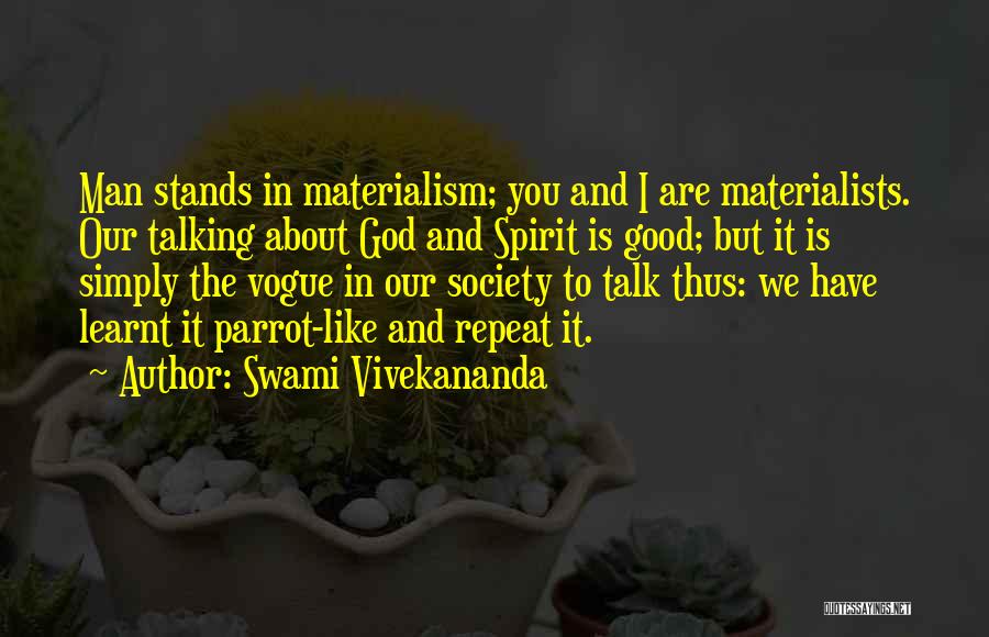 Swami Vivekananda Quotes: Man Stands In Materialism; You And I Are Materialists. Our Talking About God And Spirit Is Good; But It Is