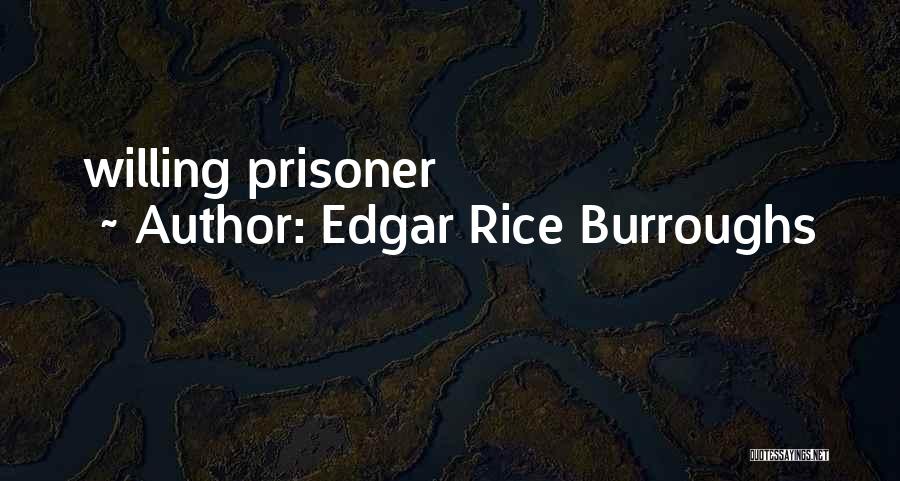 Edgar Rice Burroughs Quotes: Willing Prisoner