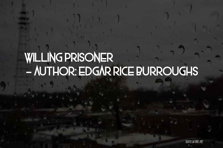Edgar Rice Burroughs Quotes: Willing Prisoner