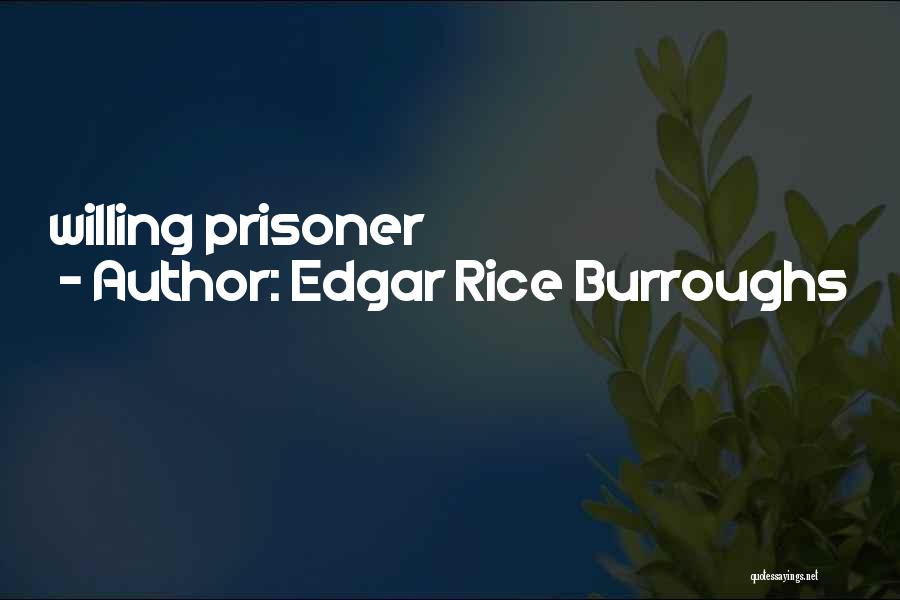 Edgar Rice Burroughs Quotes: Willing Prisoner