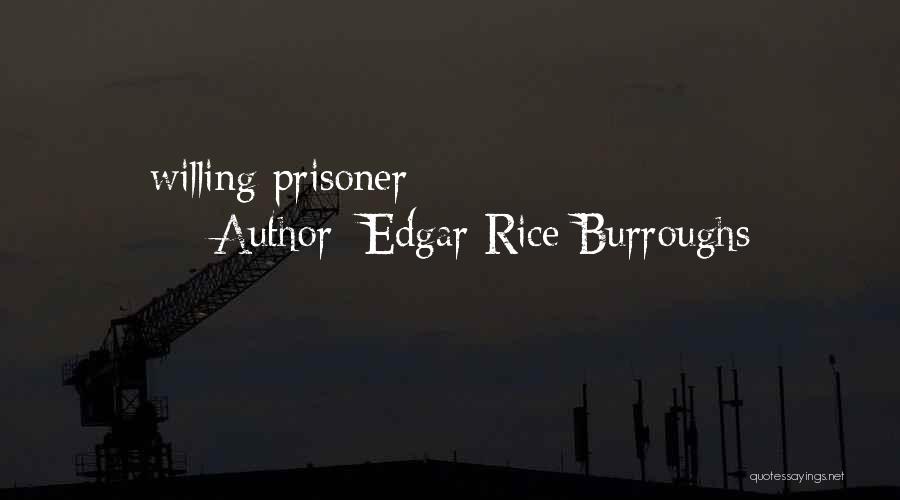 Edgar Rice Burroughs Quotes: Willing Prisoner