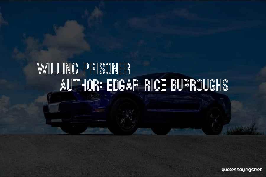 Edgar Rice Burroughs Quotes: Willing Prisoner