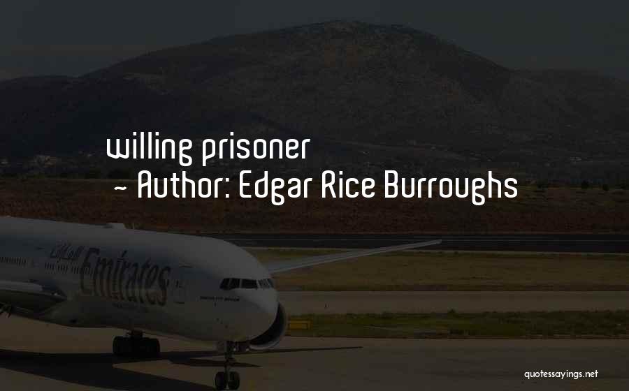 Edgar Rice Burroughs Quotes: Willing Prisoner