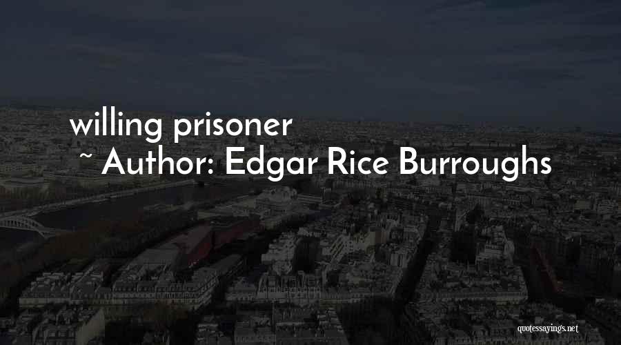 Edgar Rice Burroughs Quotes: Willing Prisoner