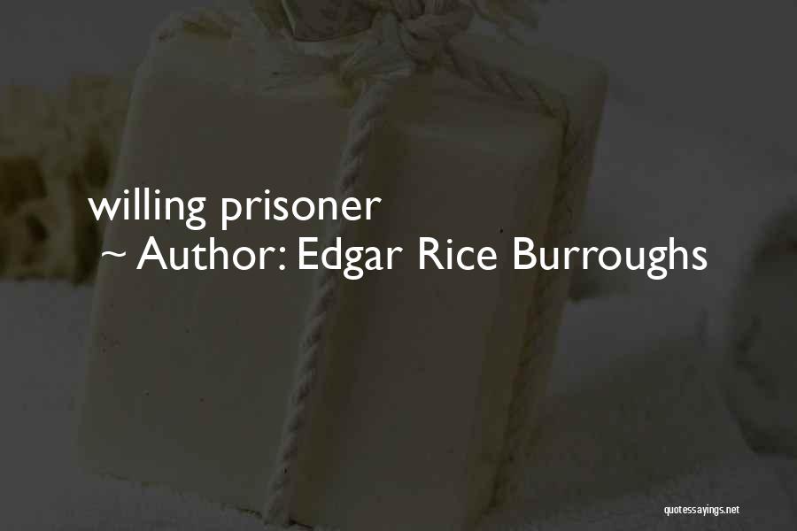 Edgar Rice Burroughs Quotes: Willing Prisoner