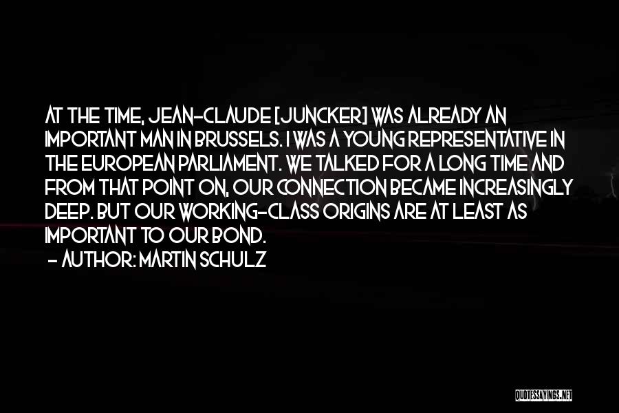 Martin Schulz Quotes: At The Time, Jean-claude [juncker] Was Already An Important Man In Brussels. I Was A Young Representative In The European