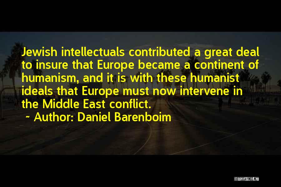 Daniel Barenboim Quotes: Jewish Intellectuals Contributed A Great Deal To Insure That Europe Became A Continent Of Humanism, And It Is With These