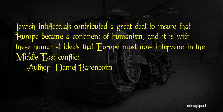 Daniel Barenboim Quotes: Jewish Intellectuals Contributed A Great Deal To Insure That Europe Became A Continent Of Humanism, And It Is With These