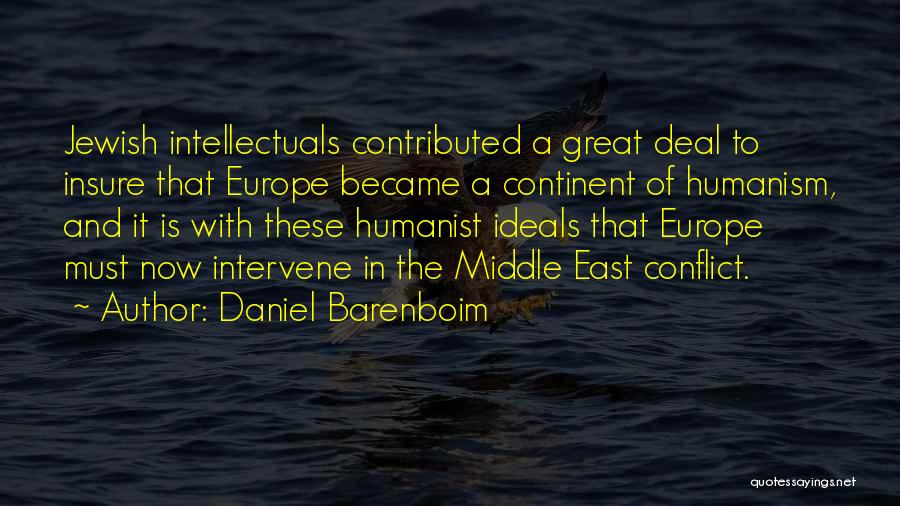 Daniel Barenboim Quotes: Jewish Intellectuals Contributed A Great Deal To Insure That Europe Became A Continent Of Humanism, And It Is With These