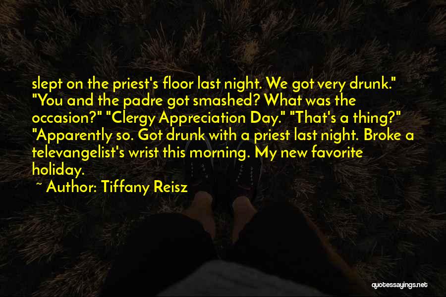 Tiffany Reisz Quotes: Slept On The Priest's Floor Last Night. We Got Very Drunk. You And The Padre Got Smashed? What Was The