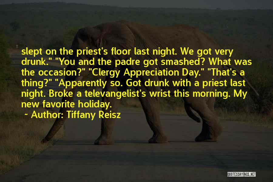 Tiffany Reisz Quotes: Slept On The Priest's Floor Last Night. We Got Very Drunk. You And The Padre Got Smashed? What Was The