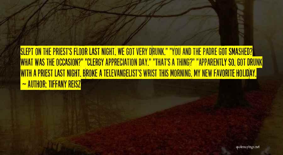 Tiffany Reisz Quotes: Slept On The Priest's Floor Last Night. We Got Very Drunk. You And The Padre Got Smashed? What Was The