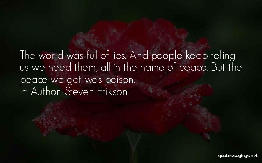 Steven Erikson Quotes: The World Was Full Of Lies. And People Keep Telling Us We Need Them, All In The Name Of Peace.