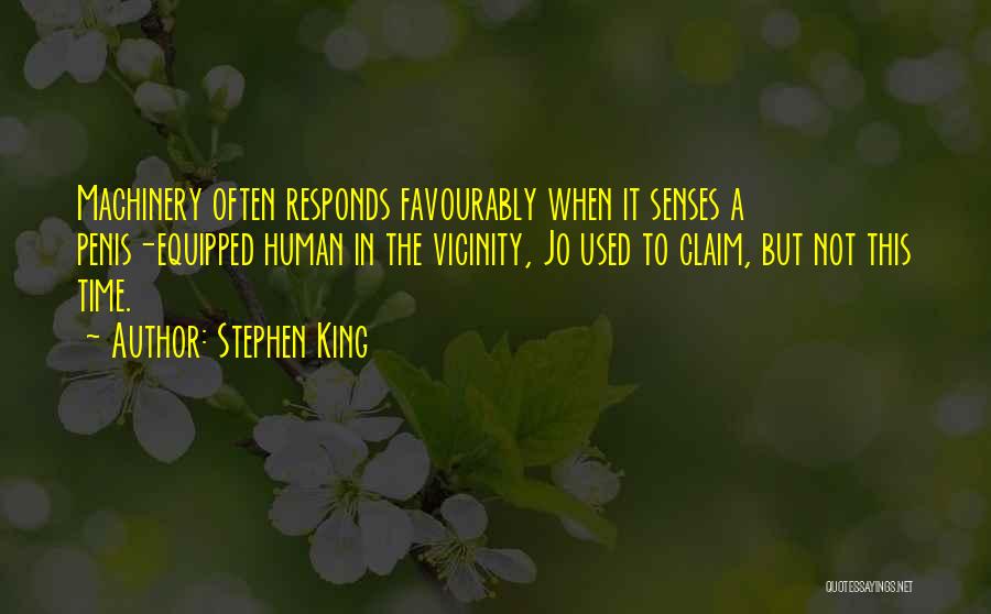 Stephen King Quotes: Machinery Often Responds Favourably When It Senses A Penis-equipped Human In The Vicinity, Jo Used To Claim, But Not This