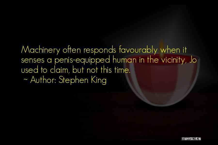 Stephen King Quotes: Machinery Often Responds Favourably When It Senses A Penis-equipped Human In The Vicinity, Jo Used To Claim, But Not This