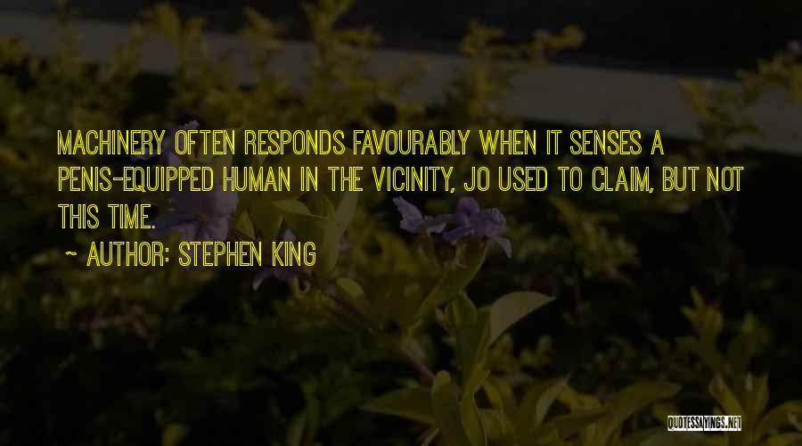 Stephen King Quotes: Machinery Often Responds Favourably When It Senses A Penis-equipped Human In The Vicinity, Jo Used To Claim, But Not This
