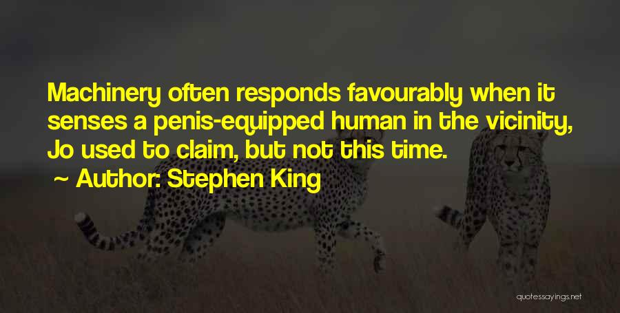 Stephen King Quotes: Machinery Often Responds Favourably When It Senses A Penis-equipped Human In The Vicinity, Jo Used To Claim, But Not This