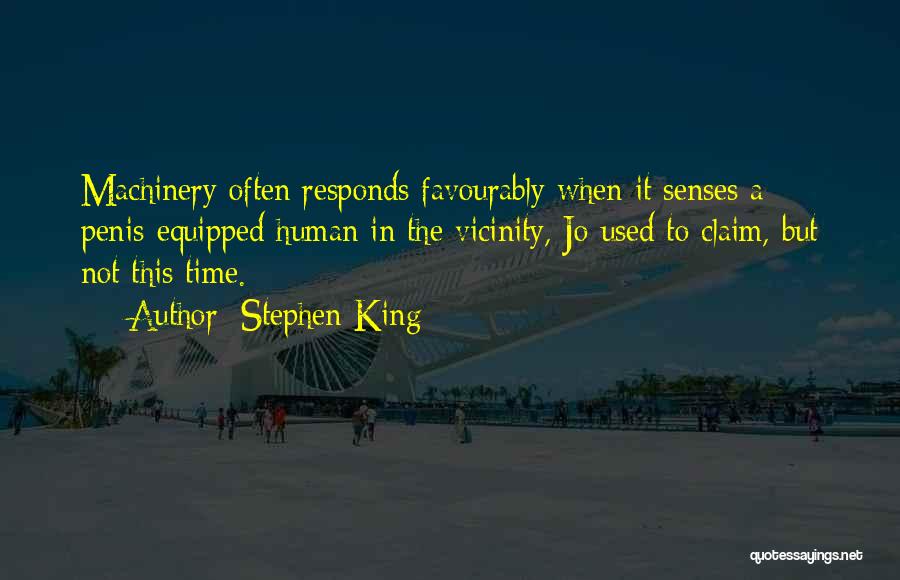 Stephen King Quotes: Machinery Often Responds Favourably When It Senses A Penis-equipped Human In The Vicinity, Jo Used To Claim, But Not This