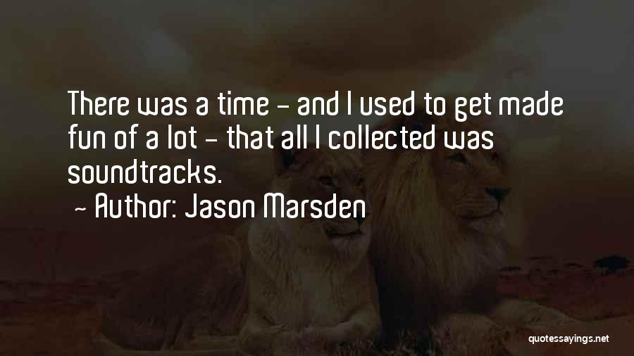 Jason Marsden Quotes: There Was A Time - And I Used To Get Made Fun Of A Lot - That All I Collected