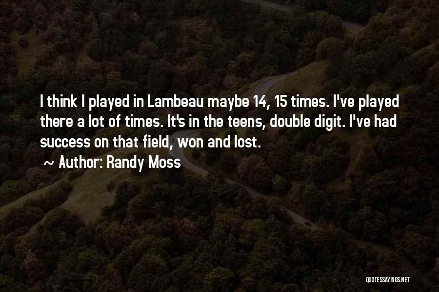 Randy Moss Quotes: I Think I Played In Lambeau Maybe 14, 15 Times. I've Played There A Lot Of Times. It's In The