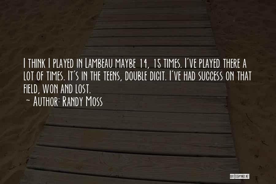 Randy Moss Quotes: I Think I Played In Lambeau Maybe 14, 15 Times. I've Played There A Lot Of Times. It's In The