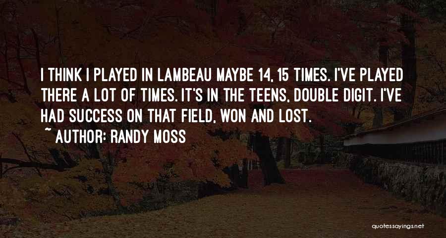 Randy Moss Quotes: I Think I Played In Lambeau Maybe 14, 15 Times. I've Played There A Lot Of Times. It's In The