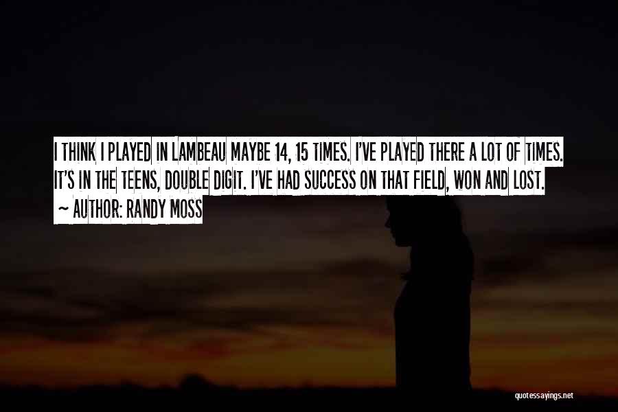 Randy Moss Quotes: I Think I Played In Lambeau Maybe 14, 15 Times. I've Played There A Lot Of Times. It's In The