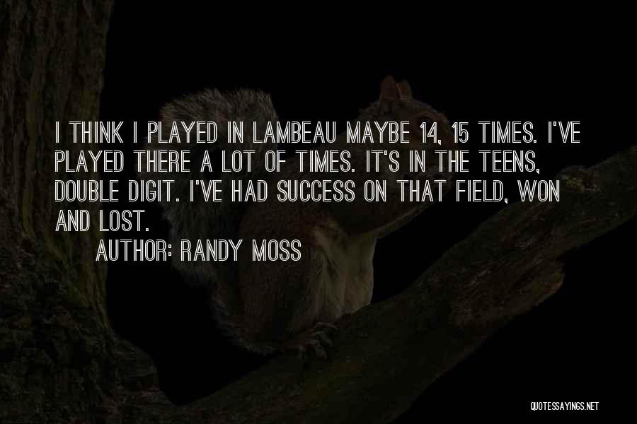 Randy Moss Quotes: I Think I Played In Lambeau Maybe 14, 15 Times. I've Played There A Lot Of Times. It's In The