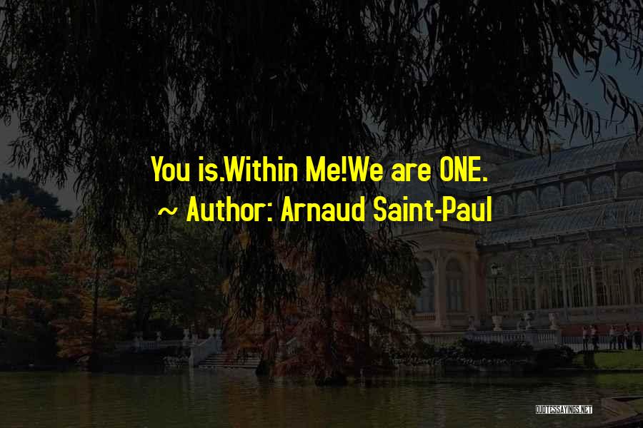 Arnaud Saint-Paul Quotes: You Is.within Me!we Are One.