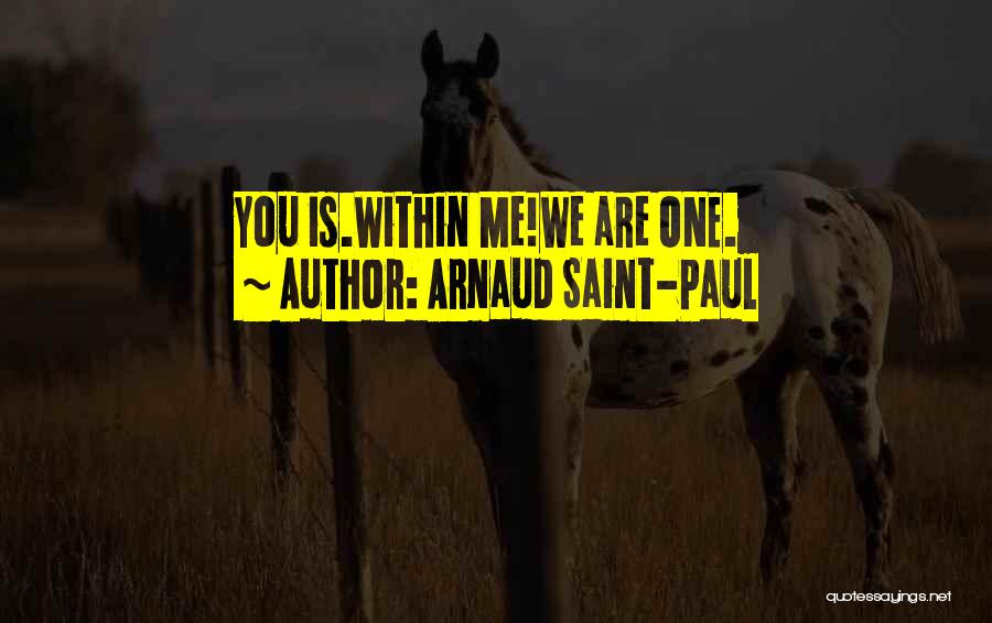 Arnaud Saint-Paul Quotes: You Is.within Me!we Are One.