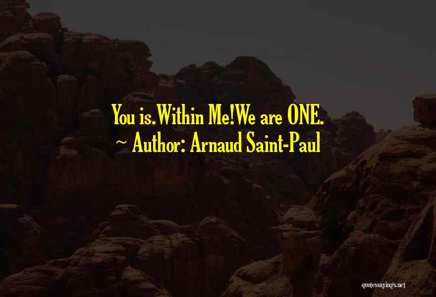 Arnaud Saint-Paul Quotes: You Is.within Me!we Are One.