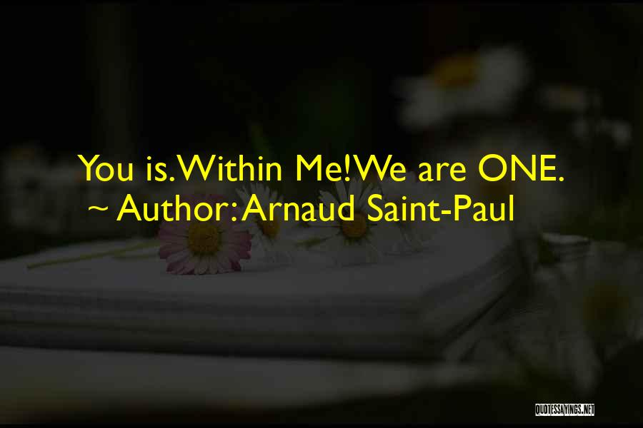 Arnaud Saint-Paul Quotes: You Is.within Me!we Are One.