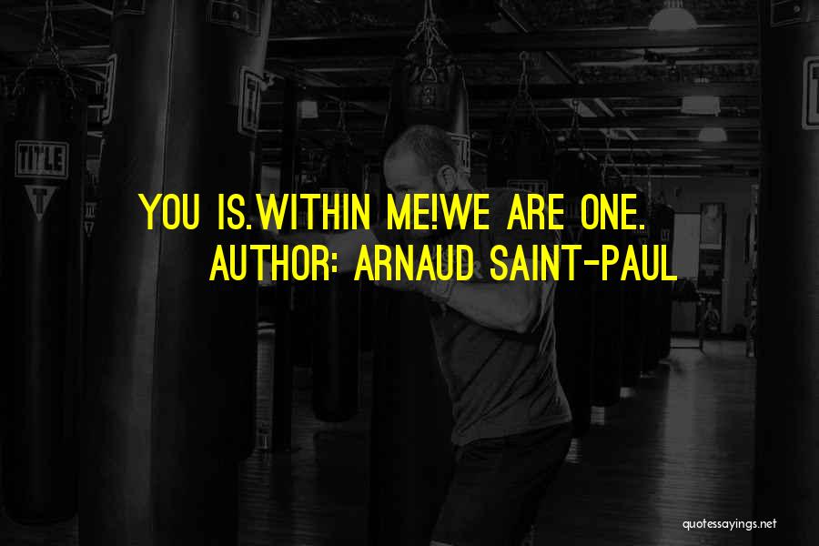 Arnaud Saint-Paul Quotes: You Is.within Me!we Are One.