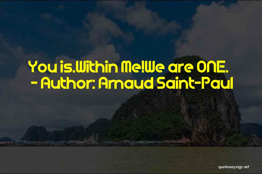 Arnaud Saint-Paul Quotes: You Is.within Me!we Are One.