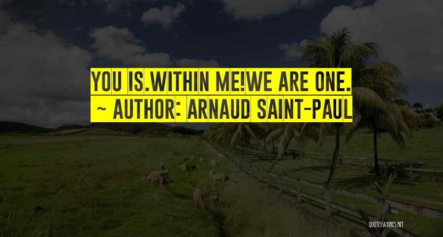 Arnaud Saint-Paul Quotes: You Is.within Me!we Are One.