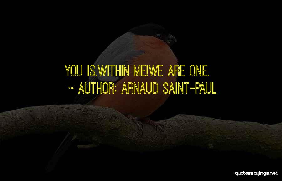 Arnaud Saint-Paul Quotes: You Is.within Me!we Are One.