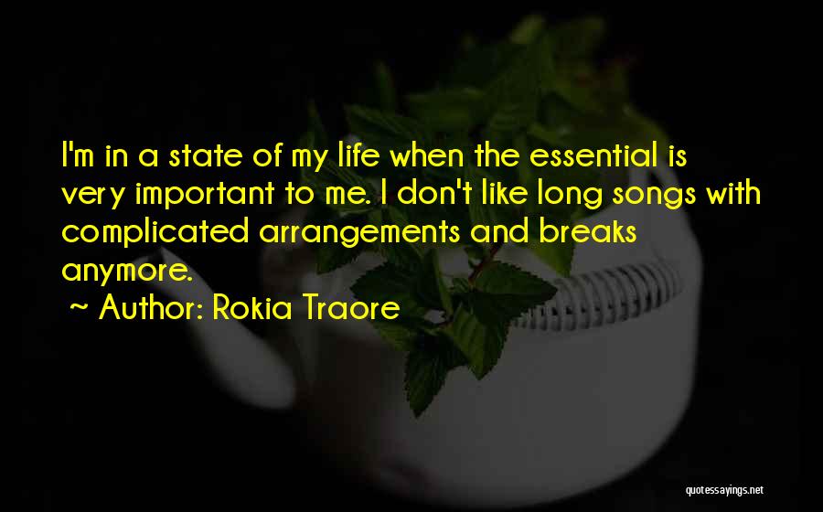 Rokia Traore Quotes: I'm In A State Of My Life When The Essential Is Very Important To Me. I Don't Like Long Songs