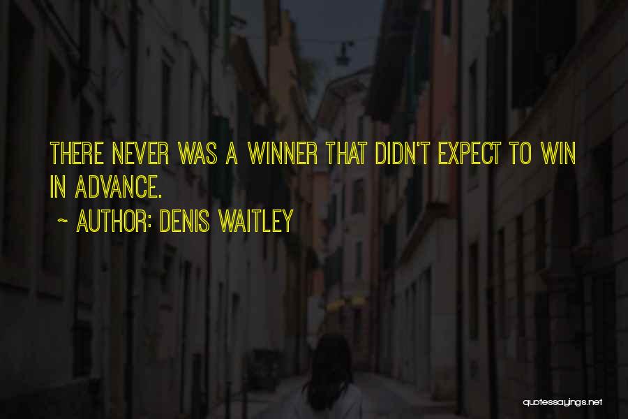 Denis Waitley Quotes: There Never Was A Winner That Didn't Expect To Win In Advance.