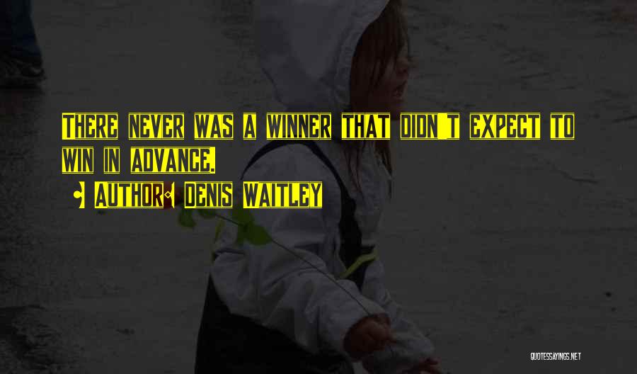 Denis Waitley Quotes: There Never Was A Winner That Didn't Expect To Win In Advance.