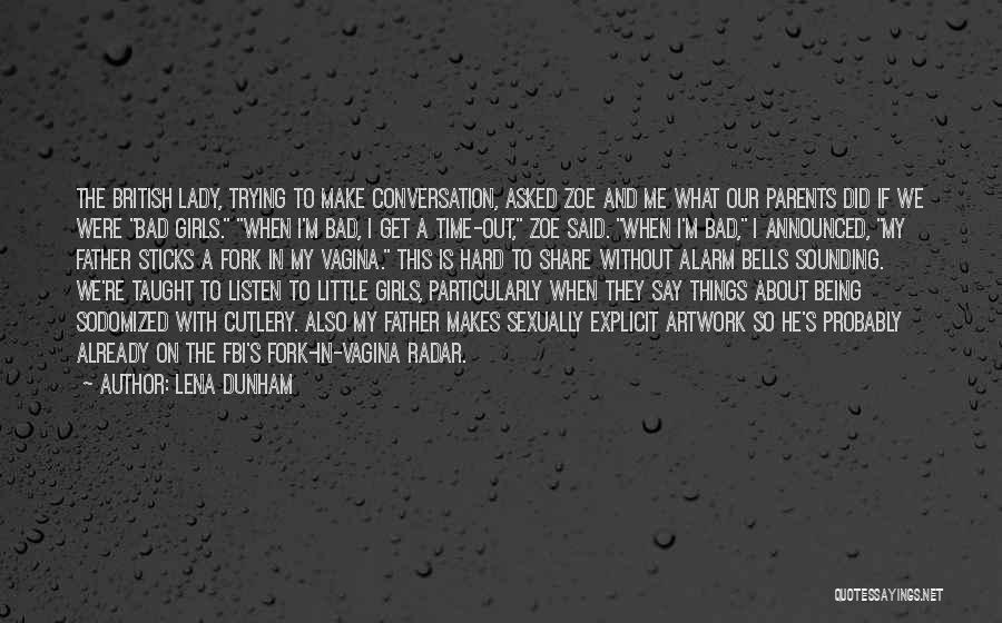 Lena Dunham Quotes: The British Lady, Trying To Make Conversation, Asked Zoe And Me What Our Parents Did If We Were Bad Girls.