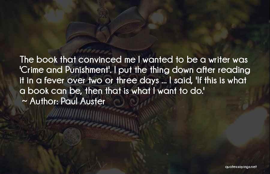 Paul Auster Quotes: The Book That Convinced Me I Wanted To Be A Writer Was 'crime And Punishment'. I Put The Thing Down