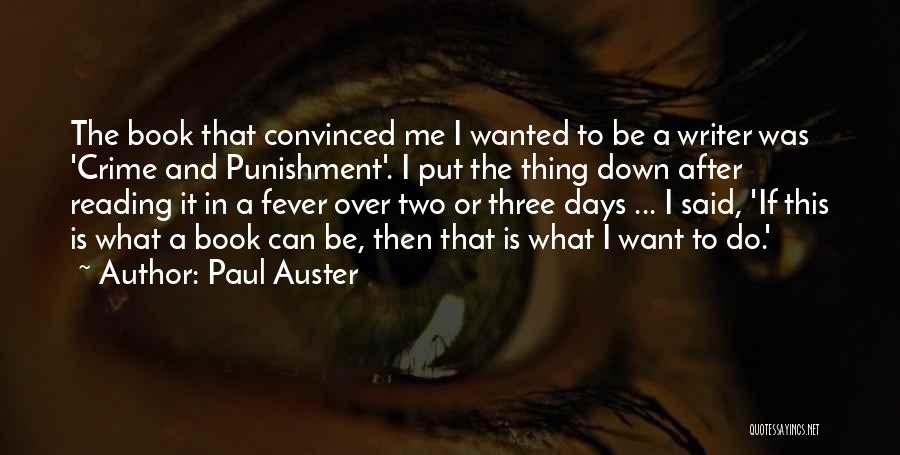 Paul Auster Quotes: The Book That Convinced Me I Wanted To Be A Writer Was 'crime And Punishment'. I Put The Thing Down