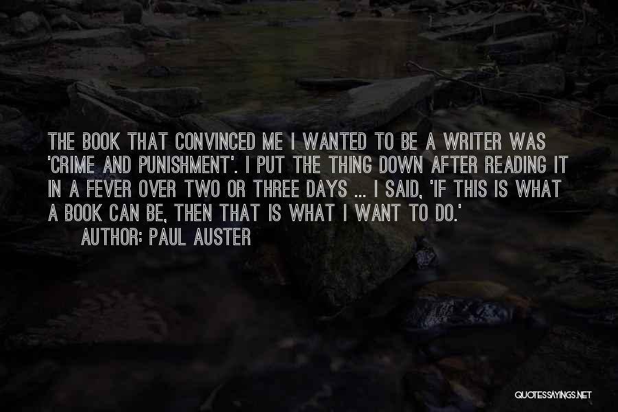 Paul Auster Quotes: The Book That Convinced Me I Wanted To Be A Writer Was 'crime And Punishment'. I Put The Thing Down