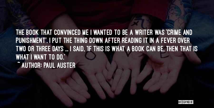 Paul Auster Quotes: The Book That Convinced Me I Wanted To Be A Writer Was 'crime And Punishment'. I Put The Thing Down